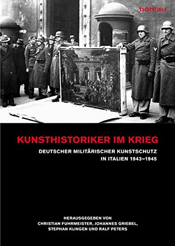 Kunsthistoriker im Krieg: Deutscher Militärischer Kunstschutz in Italien 1943-1945