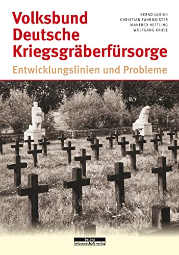 Volksbund Deutsche Kriegsgräberfürsorge: Entwicklungslinien und Probleme von Bebra Verlag