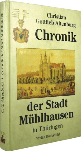 Chronik der Stadt Mühlhausen in Thüringen - Originaltitel: Topographisch-historische Beschreibung der Stadt Mühlhausen 1821 von Verlag Rockstuhl