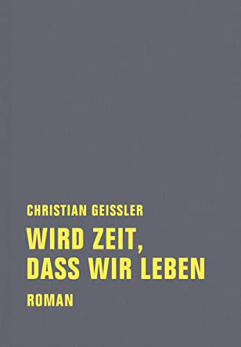 Wird Zeit, dass wir leben: Geschichte einer exemplarischen Aktion (Christian Geissler Werkausgabe) von Verbrecher Verlag
