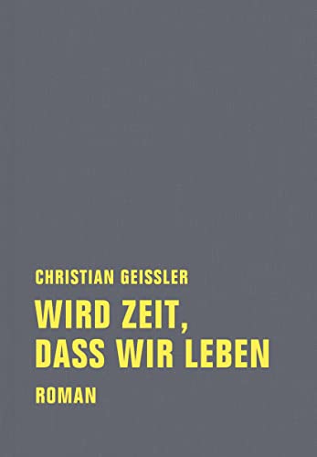 Wird Zeit, dass wir leben: Geschichte einer exemplarischen Aktion (Christian Geissler Werkausgabe)