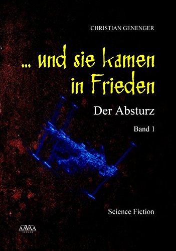 ... und sie kamen in Frieden (1): Der Absturz von AAVAA Verlag