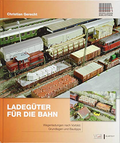 Ladegüter für die Bahn: Wagenladungen nach Vorbild: Grundlagen und Bautipps