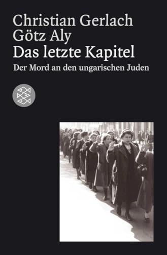 Das letzte Kapitel: Der Mord an den ungarischen Juden 1944-1945 von FISCHERVERLAGE