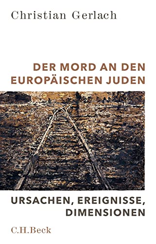Der Mord an den europäischen Juden: Ursachen, Ereignisse, Dimensionen