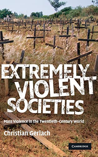 Extremely Violent Societies: Mass Violence in the Twentieth-Century World von Cambridge University Press
