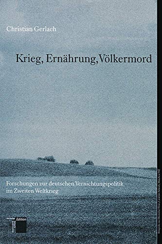 Krieg, Ernährung, Völkermord. Forschungen zur deutschen Vernichtungspolitik im Zweiten Weltkrieg