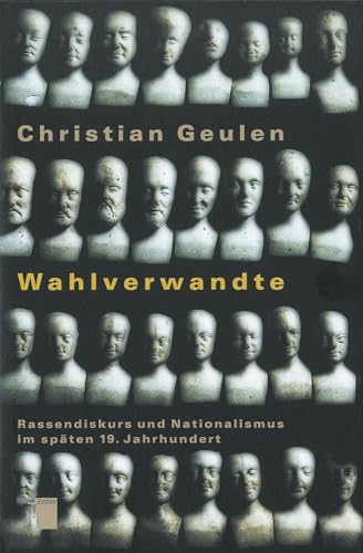 Wahlverwandte. Rassendiskurs und Nationalismus im späten 19. Jahrhundert Wahlverwandte. Rassendiskurs und Nationalismus im späten 19. Jahrhundert von Hamburger Edition