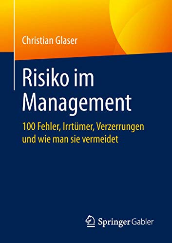 Risiko im Management: 100 Fehler, Irrtümer, Verzerrungen und wie man sie vermeidet von Springer