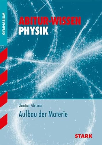 STARK Abitur-Wissen - Physik Aufbau der Materie: Gymnasium (Abitur- und Prüfungswissen) von Stark / Stark Verlag