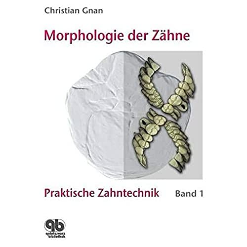 Praktische Zahntechnik Band 1: Morphologie der Zähne von Quintessenz Verlag