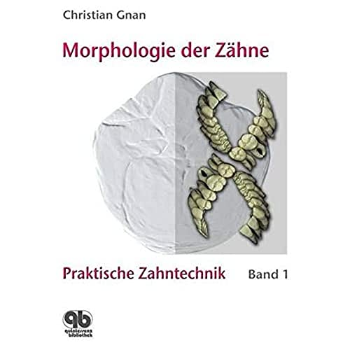 Praktische Zahntechnik Band 1: Morphologie der Zähne