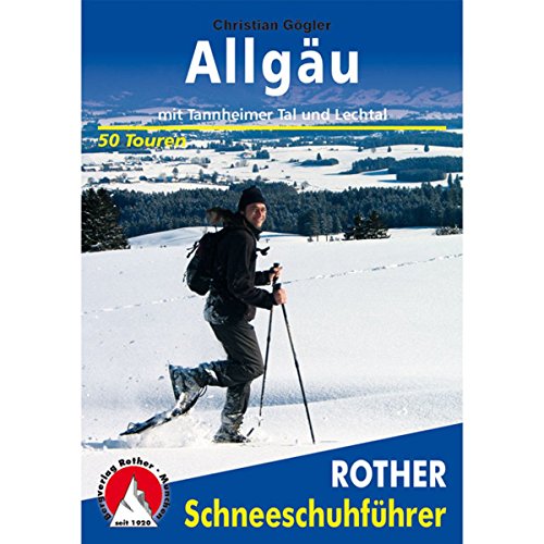 Allgäu: Mit Tannheimer Tal und Lechtal. 50 Touren (Rother Schneeschuhführer)