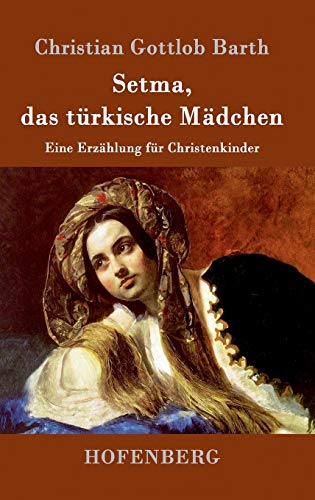 Setma, das türkische Mädchen: Eine Erzählung für Christenkinder
