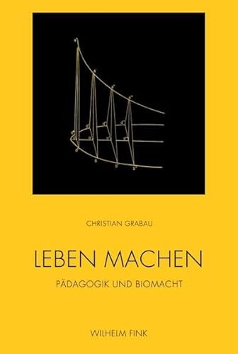 Leben machen. Pädagogik und Biomacht