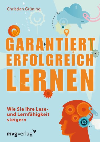 Garantiert erfolgreich lernen: Wie Sie Ihre Lese- Und Lernfähigkeit Steigern von mvg Verlag