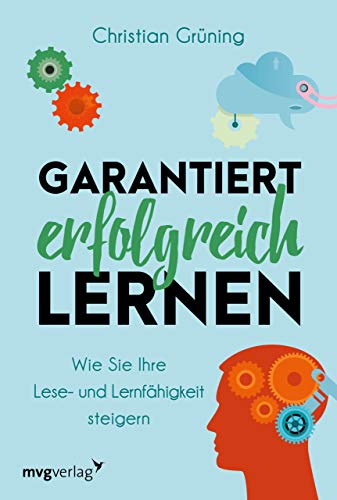 Garantiert erfolgreich lernen: Wie Sie Ihre Lese- und Lernfähigkeit steigern von mvg Verlag