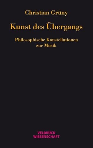 Kunst des Übergangs: Philosophische Konstellationen zur Musik