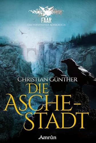 FAAR - Das versinkende Königreich: Die Aschestadt (Band 1): Fantasyroman