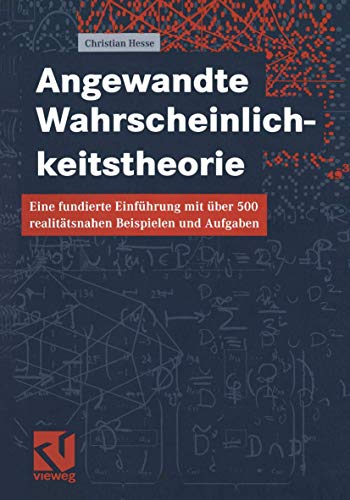 Angewandte Wahrscheinlichkeitstheorie: Eine fundierte Einführung mit über 500 realitätsnahen Beispielen und Aufgaben