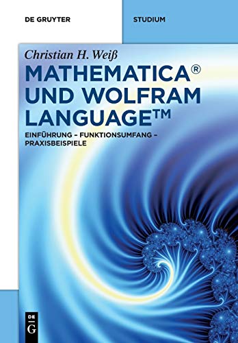 Mathematica und Wolfram Language: Einführung – Funktionsumfang – Praxisbeispiele (De Gruyter STEM) von Walter de Gruyter