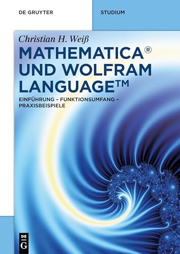 Mathematica und Wolfram Language: Einführung – Funktionsumfang – Praxisbeispiele (De Gruyter STEM) von De Gruyter Oldenbourg