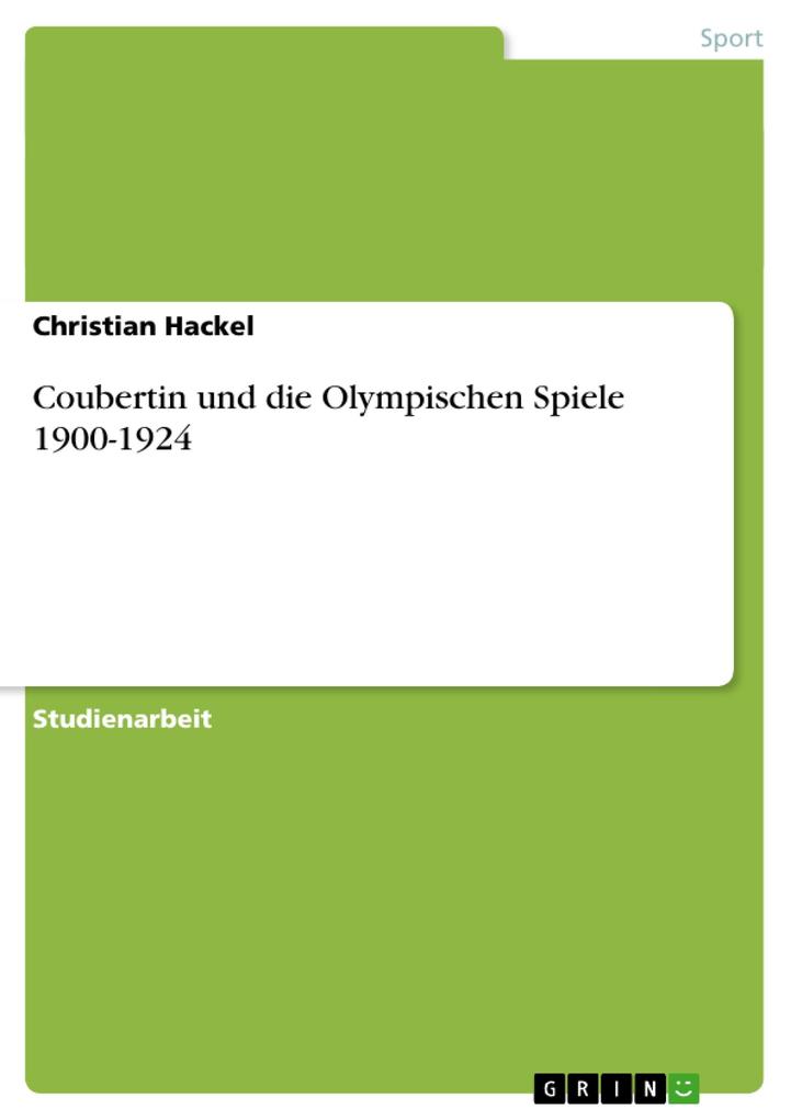 Coubertin und die Olympischen Spiele 1900-1924 von GRIN Verlag