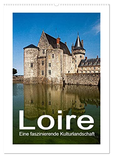 Loire - Eine faszinierende Kulturlandschaft (Wandkalender 2024 DIN A2 hoch), CALVENDO Monatskalender