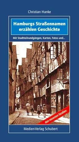 Hamburgs Straßennamen erzählen Geschichte: Mit Stadtteilrundgängen, Karten, Fotos und den neuesten Straßen von Medien-Verlag Schubert