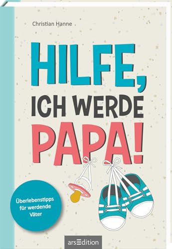 Hilfe, ich werde Papa!: Überlebenstipps für werdende Väter | DAS Schwangerschaftsbuch für Männer von Ars Edition