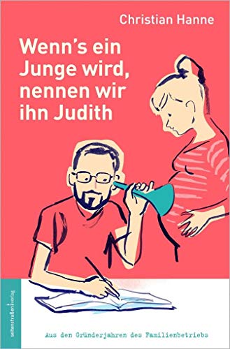Wenn's ein Junge wird, nennen wir ihn Judith: Aus den Gründerjahren des Familienbetriebs von Seitenstraen Verlag