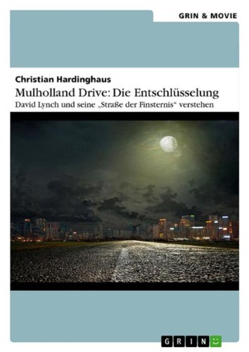 Mulholland Drive: Die Entschlüsselung. David Lynch und seine "Straße der Finsternis" verstehen