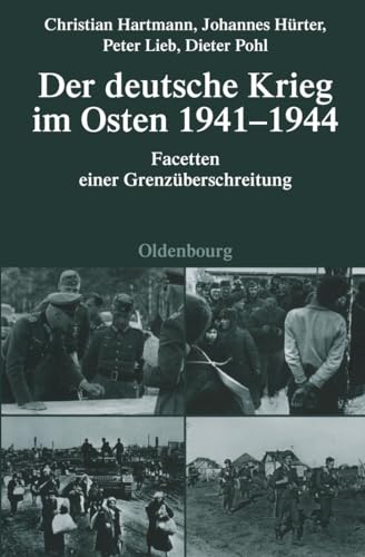 Der deutsche Krieg im Osten 1941-1944: Facetten einer Grenzüberschreitung (Quellen und Darstellungen zur Zeitgeschichte, 76, Band 76)