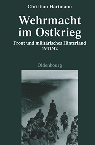 Wehrmacht im Ostkrieg: Front und militärisches Hinterland 1941/42 (Quellen und Darstellungen zur Zeitgeschichte, 75, Band 75) von de Gruyter Oldenbourg
