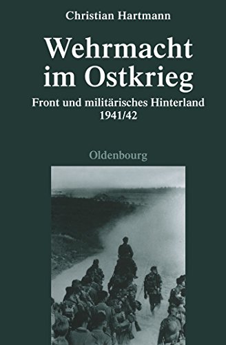 Wehrmacht im Ostkrieg: Front und militärisches Hinterland 1941/42 (Quellen und Darstellungen zur Zeitgeschichte, 75, Band 75) von De Gruyter Oldenbourg