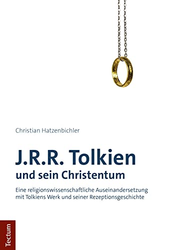 J.R.R. Tolkien und sein Christentum: Eine religionswissenschaftliche Auseinandersetzung mit Tolkiens Werk und seiner Rezeptionsgeschichte von Tectum Verlag