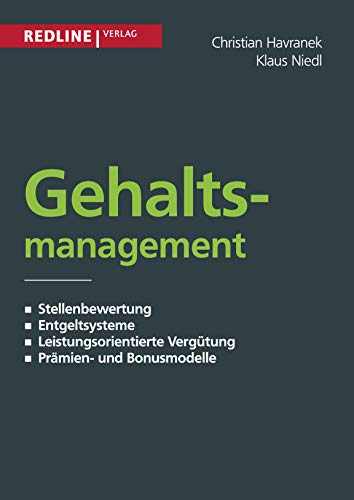 Gehaltsmanagement: Stellenbewertung - Entgeltsysteme - Leistungsorientierte Vergütung - Prämien- Und Bonusmodelle von Redline Verlag