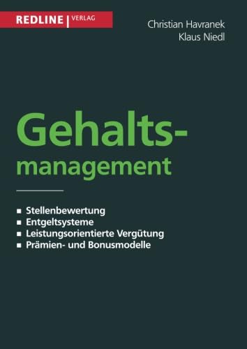 Gehaltsmanagement: Stellenbewertung - Entgeltsysteme - Leistungsorientierte Vergütung - Prämien- Und Bonusmodelle