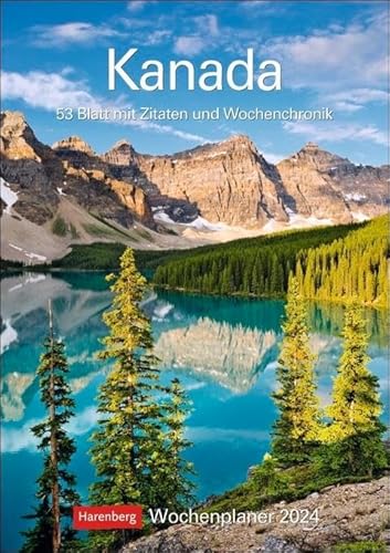 Kanada Wochenplaner 2024. Die Schönheit kanadischer Landschaften, gepaart mit Zitaten in einem praktischen Terminkalender. Dekorativ und nützlich: Der ... 53 Blatt mit Zitaten und Wochenchronik