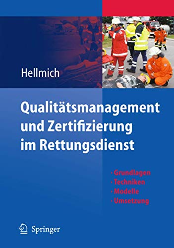 Qualitätsmanagement und Zertifizierung im Rettungsdienst: Grundlagen, Techniken, Modelle, Umsetzung von Springer