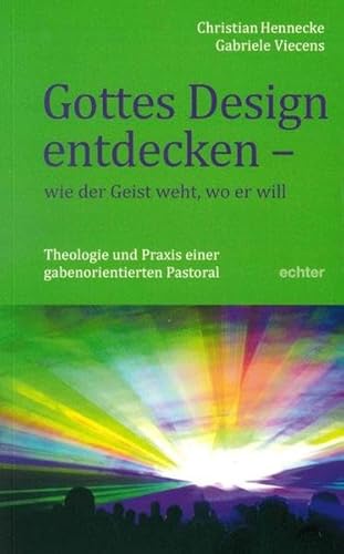 Gottes Design entdecken - was der Geist den Gemeinden sagt: Theologie und Praxis einer gabenorientierten Pastoral von Echter Verlag GmbH