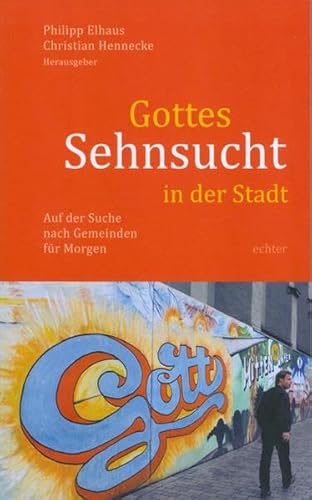 Gottes Sehnsucht in der Stadt: Auf der Suche nach Gemeinden für Morgen von Echter