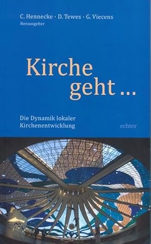 Kirche geht : Die Dynamik lokaler Kirchenentwicklung von Echter