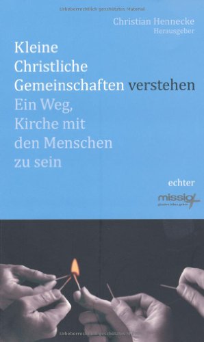 Kleine christliche Gemeinschaften verstehen: Ein Weg, Kirche mit Menschen zu sein: Ein Weg, Kirche mit den Menschen zu sein von Echter Verlag GmbH