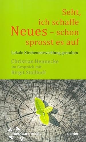 Seht, ich schaffe Neues - schon sprosst es auf : Lokale Kirchenentwicklung gestalten von Echter Verlag GmbH