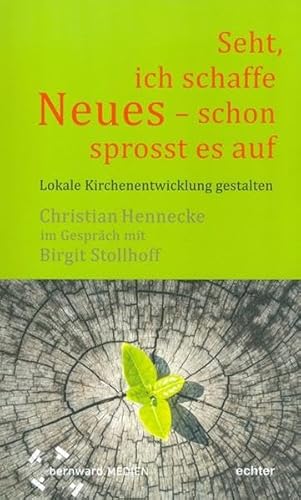 Seht, ich schaffe Neues - schon sprosst es auf : Lokale Kirchenentwicklung gestalten von Bernward / Echter