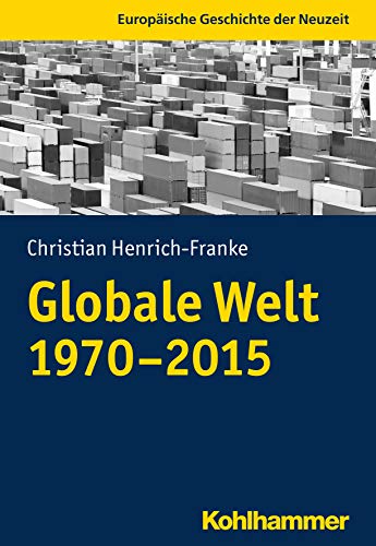 Globale Welt (1970-2015) (Europäische Geschichte der Neuzeit) von Kohlhammer