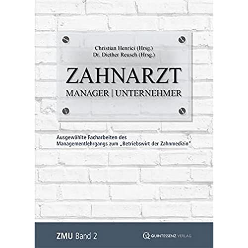 Zahnarzt | Manager | Unternehmer: Band 2: Ausgewählte Facharbeiten des Managementlehrgangs zum „Betriebswirt der Zahnmedizin“ (Zahnarzt | Manager | ... zum "Betriebswirt der Zahnmedizin") von Quintessenz Verlag