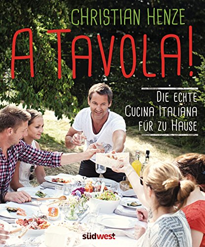 A Tavola!: Die echte Cucina Italiana für zu Hause A Tavola!: Die echte Cucina Italiana für zu Hause