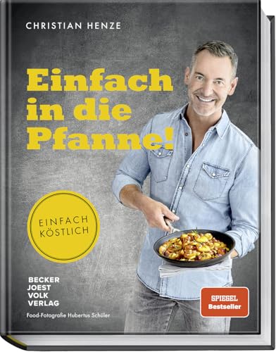 Einfach in die Pfanne! Einfach köstlich: Schnelle Pfannengerichte mit extra Röstaromen! Raffiniert einfach: Jetzt stressfrei kochen und genießen mit Bestsellerautor Christian Henze.